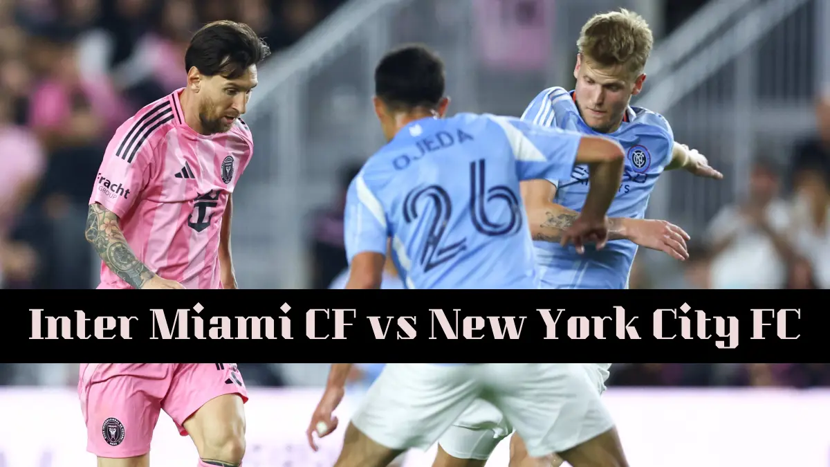 Inter Miami vs New York City FC: Staring XI, Time, Live Stream and TV Channel